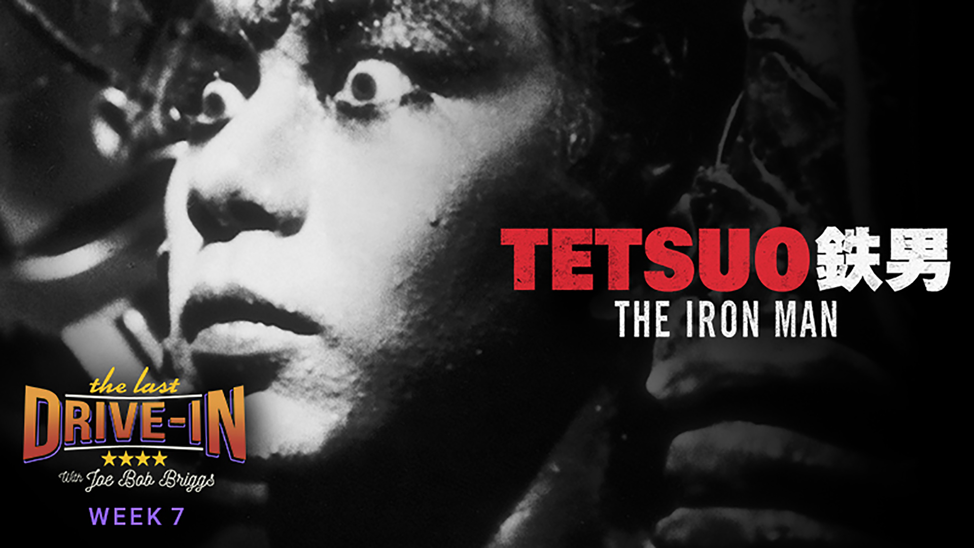 Week 7: Tetsuo: The Iron Man , Joe Bob on Tetsuo the Iron Man., TV-MA, Season 1028422, Episode 14