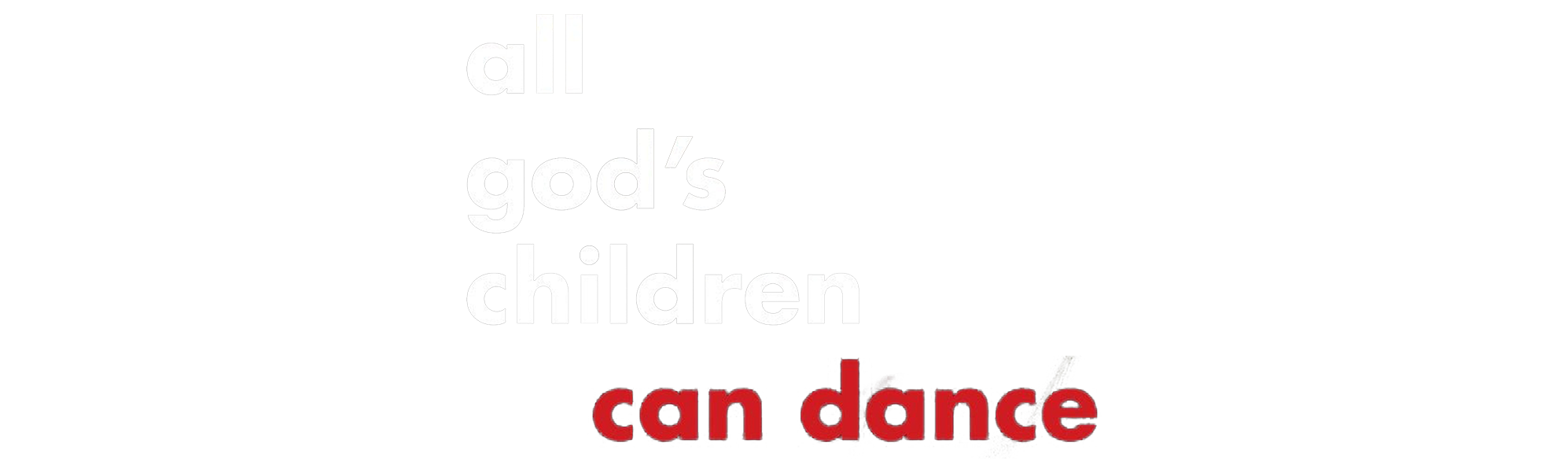 All God&#x27;s Children Can Dance