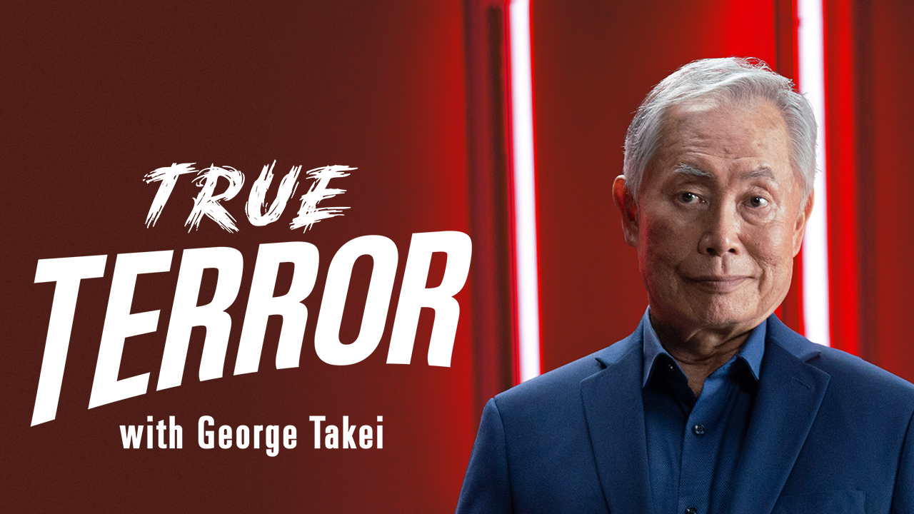 Watch True Terror with George Takei Online | Stream Full Episodes