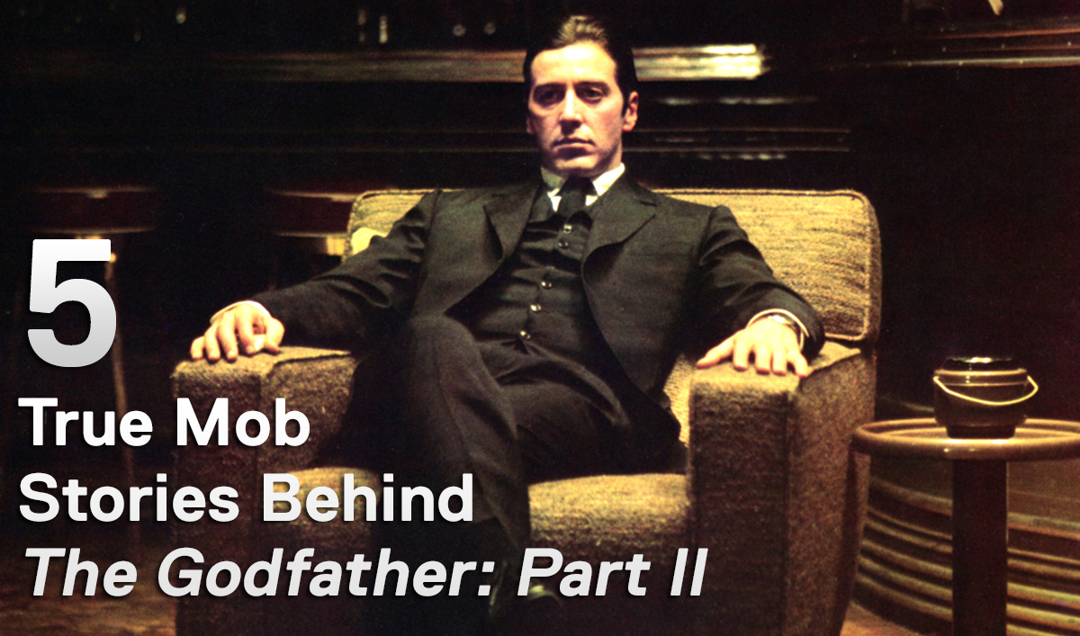 Mob Mondays - Five True Mob Stories Behind The Godfather: Part II