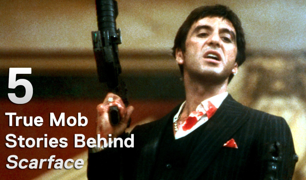 Mob Mondays - Five True Mob Stories Behind Scarface